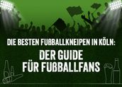 Die besten Fußballkneipen in Köln: Der Guide für Fußballfans