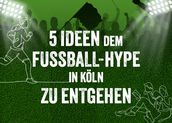Keine Lust auf den Fußball-Hype? Wir zeigen dir 5 Ideen, um dem Fußball-Hype in Köln zu entgehen