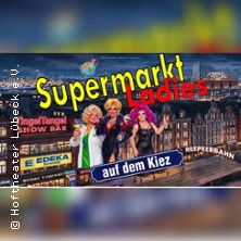 SupermarktLadies auf dem Kiez - Hoftheater L&uuml;beck