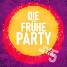 Die fr&uuml;he Party - Give Me 5