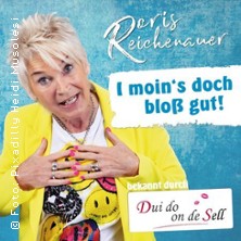 Doris Reichenauer - I moin's doch blo&szlig; gut!