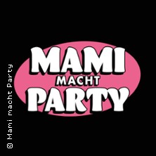 Mami macht Party - Bonns erste & einzige Clubnacht nur f&uuml;r Frauen - ONLY LADIES!