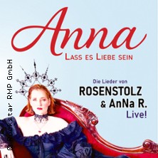 Anna: Lass es Liebe sein - Premiere - Die Lieder von Rosenstolz & Anna R. live!
