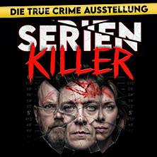 SERIENKILLER - Die True Crime Ausstellung | M&uuml;nchen | Flex-/ Geschenktickets