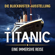 Titanic: Eine Immersive Reise