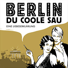Berlin, Du Coole Sau! Die Berlin-Revue
